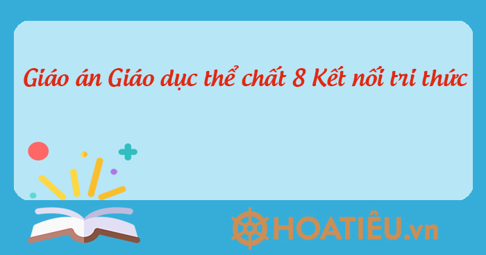Giáo án Giáo dục thể chất 8 Kết nối tri thức file word