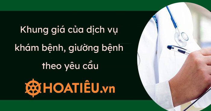 Khung giá của dịch vụ khám bệnh, giường bệnh theo yêu cầu từ 15/8