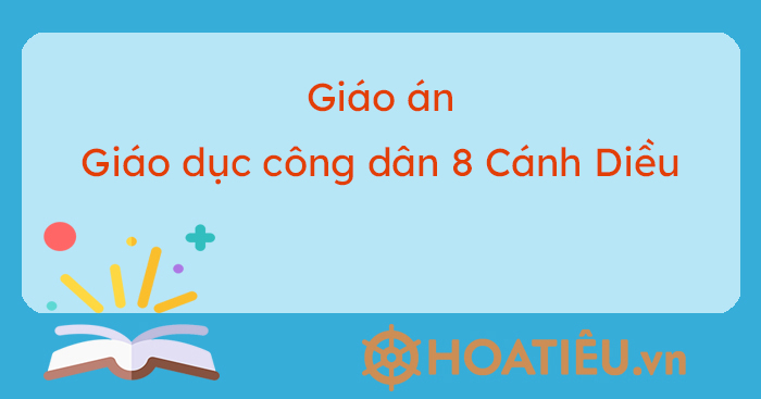 Kế hoạch bài dạy GDCD lớp 8 Cánh Diều