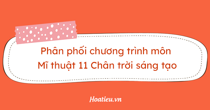 PPCT Mĩ thuật 11 Chân trời sáng tạo
