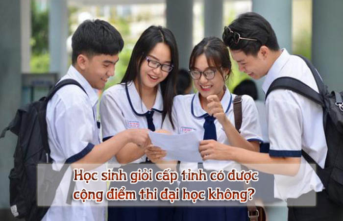 Học sinh giỏi cấp tỉnh có được cộng điểm thi đại học không