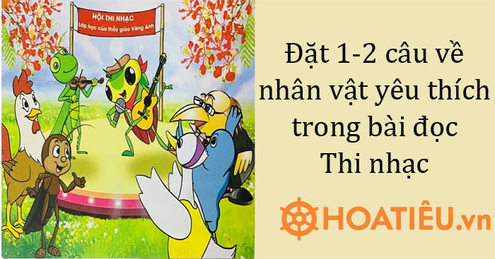 Đặt 1-2 câu về nhân vật yêu thích trong bài đọc Thi nhạc