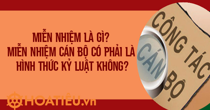 Miễn nhiệm có phải là hình thức kỷ luật không