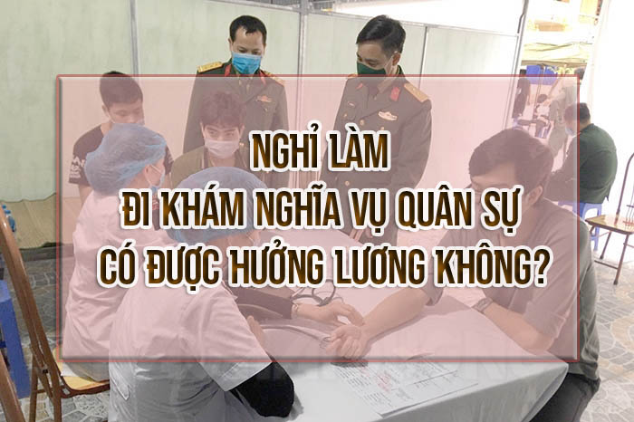 Nghỉ việc đi khám sức khỏe nhập ngũ có được trả tiền không