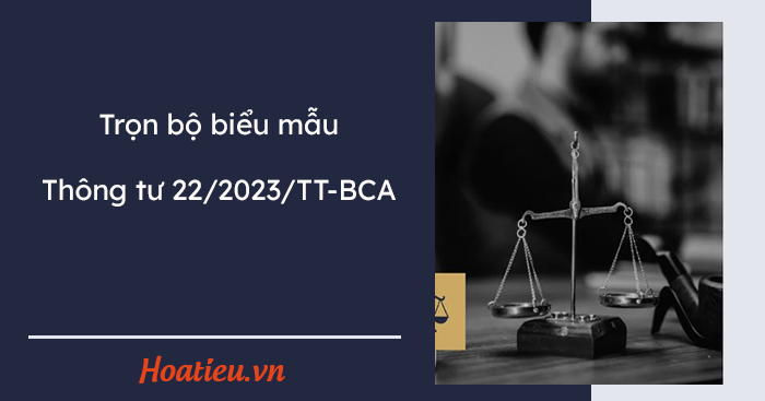 Biểu mẫu Thông tư 22/2023/TT-BCA file doc