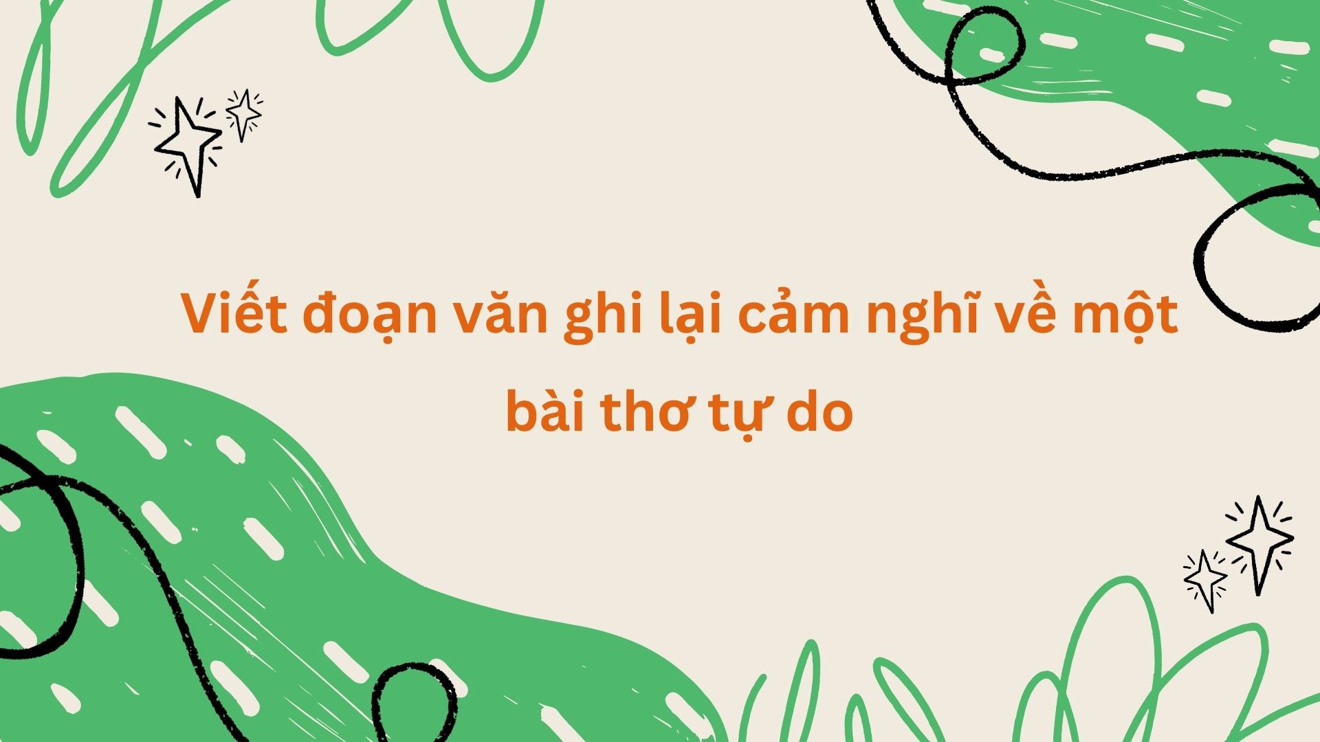Viết đoạn văn ghi lại cảm nghĩ về một bài thơ tự do