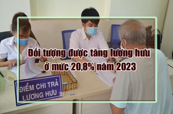 Ai được tăng lương hưu ở mức 20,8%
