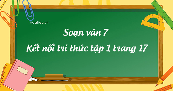 Soạn bài trang 17 SGK Ngữ văn 7 tập 1 KNTT