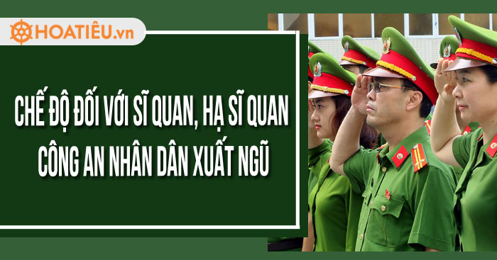 Chế độ đối với sĩ quan, hạ sĩ quan công an nhân dân khi xuất ngũ mới nhất