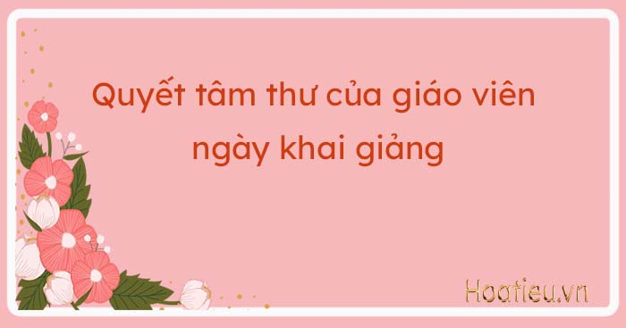 Bài phát biểu quyết tâm của giáo viên trong lễ khai giảng