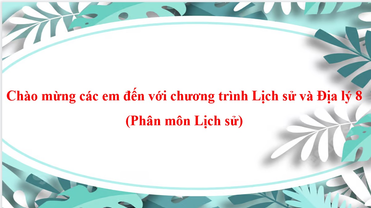 Giáo án điện tử Lịch sử 8 Cánh Diều bài 1