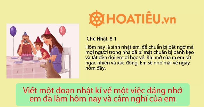 Viết một đoạn nhật kí về một việc đáng nhớ em đã làm hôm nay và cảm nghĩ của em
