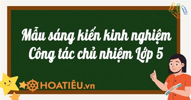 Sáng Kiến Kinh Nghiệm Công tác chủ nhiệm Lớp 5 (11 mẫu)