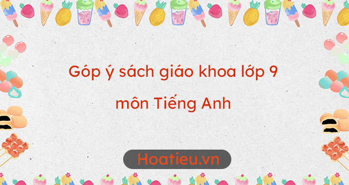 Góp ý sách giáo khoa lớp 9 môn tiếng Anh