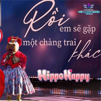 Lời bài hát Rồi Em Sẽ Gặp Một Chàng Trai Khác (HippoHappy) The Masked Singer 2023