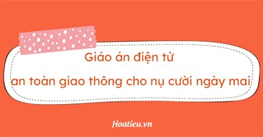 Giáo án điện tử an toàn giao thông cho nụ cười ngày mai (mẫu đẹp)