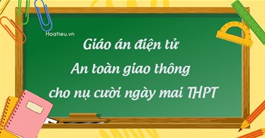 Giáo án điện tử An toàn giao thông cho nụ cười ngày mai THPT