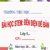 Giáo án STEM lớp 5 Đèn điện để bàn (Powerpoint, Word)