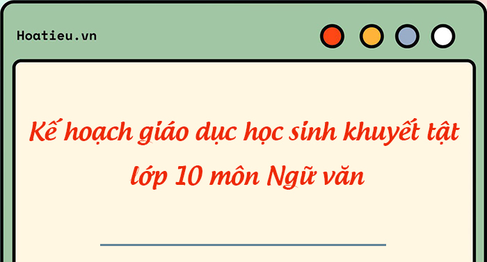 Kế hoạch giáo dục cá nhân học sinh khuyết tật lớp 10