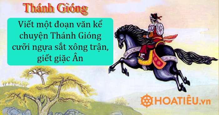 Viết một đoạn văn kể chuyện Thánh Gióng cưỡi ngựa sắt xông trận, giết giặc Ân ngắn gọn