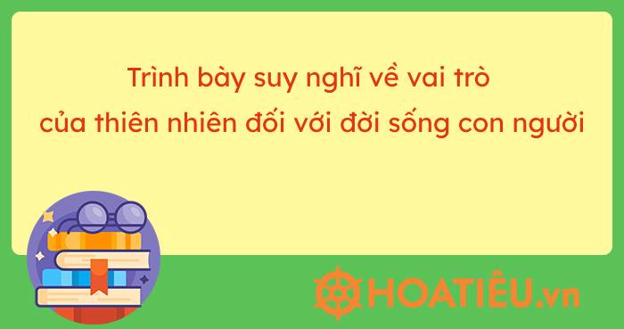 Đoạn văn suy nghĩ về vai trò của thiên nhiên đối với đời sống con người
