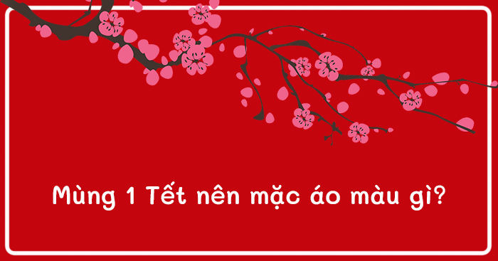 Mùng 1 Tết 2024 mặc màu gì cho may mắn?
