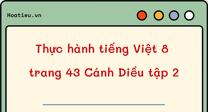 Thực hành tiếng Việt 8 tập 2 trang 43 Cánh Diều