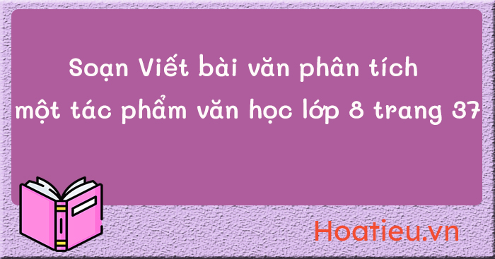 Viết bài văn phân tích một tác phẩm văn học lớp 8 CTST