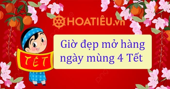 Xem giờ tốt mở hàng ngày mùng 4 Tết