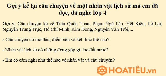 Gợi ý kể lại câu chuyện về một nhân vật lịch sử mà em đã đọc, đã nghe lớp 4
