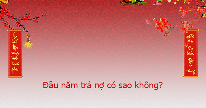 Đầu năm mới trả nợ có sao không?