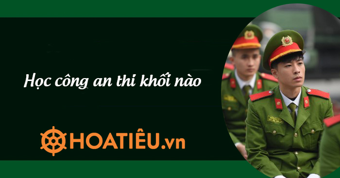 Các khối thi ngành công an 2024