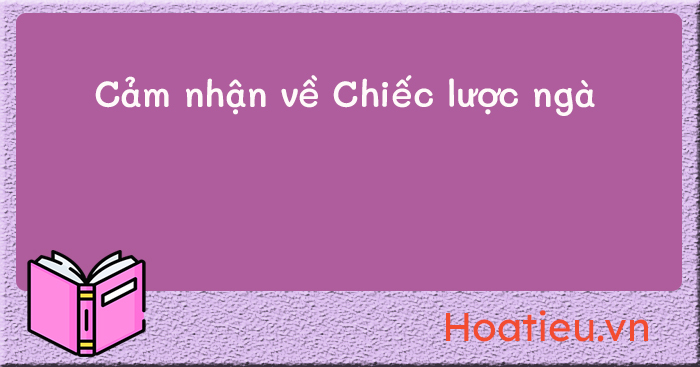 Cảm nhận về đoạn trích Chiếc lược ngà
