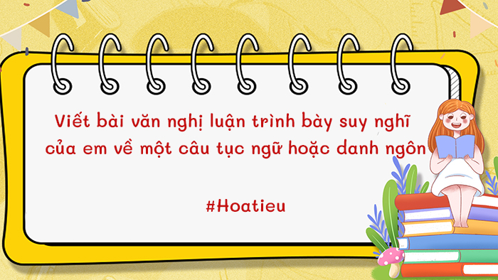 Viết bài văn nghị luận khoảng 400 chữ trình bày suy nghĩ của em về một câu tục ngữ hoặc danh ngôn