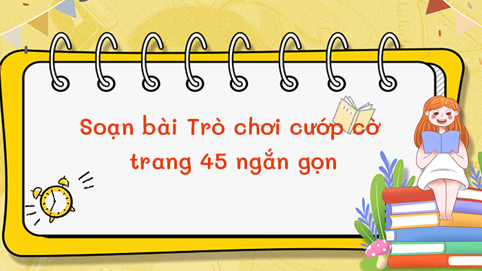 Soạn bài Trò chơi cướp cờ ngắn gọn