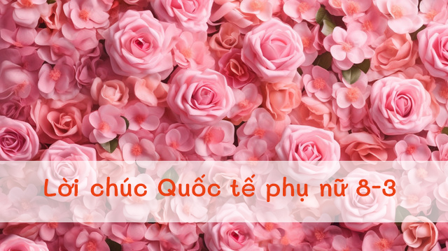 Lời chúc mừng cô giáo ngày 8-3