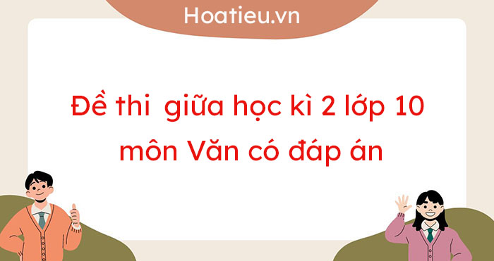 Đề thi giữa kì 2 Văn 10 sách mới có đáp án