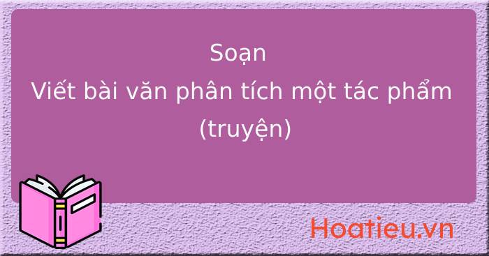 Viết bài văn phân tích một tác phẩm truyện lớp 8 trang 77