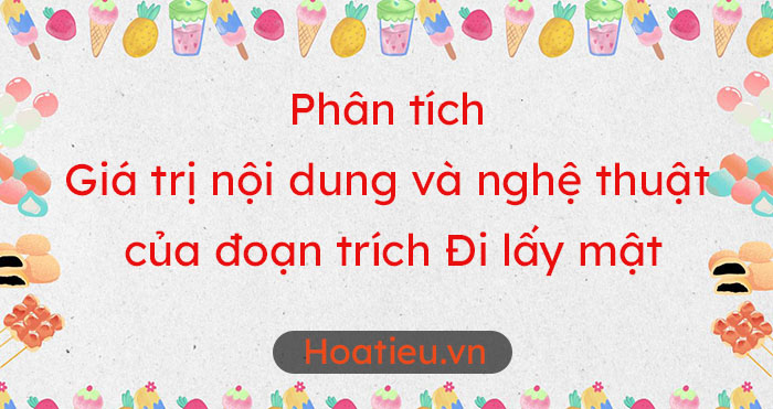 Giá trị nội dung và nghệ thuật của đoạn trích Đi lấy mật