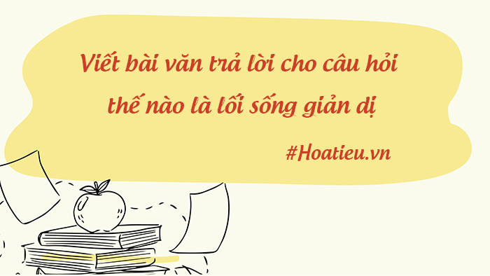 Viết bài văn nghị luận về thế nào là lối sống giản dị