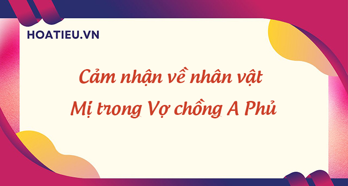 Cảm nhận nhân vật Mị hay và chi tiết