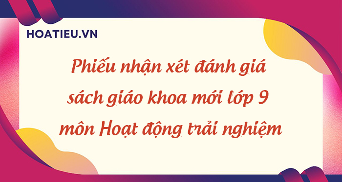 Phiếu nhận xét đánh giá sách giáo khoa mới lớp 9 môn Hoạt động trải ...