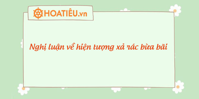 Suy nghĩ của em về hiện tượng vứt rác bừa bãi nơi công cộng