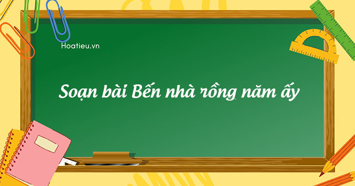 Soạn văn 8 bài Bến Nhà Rồng năm ấy