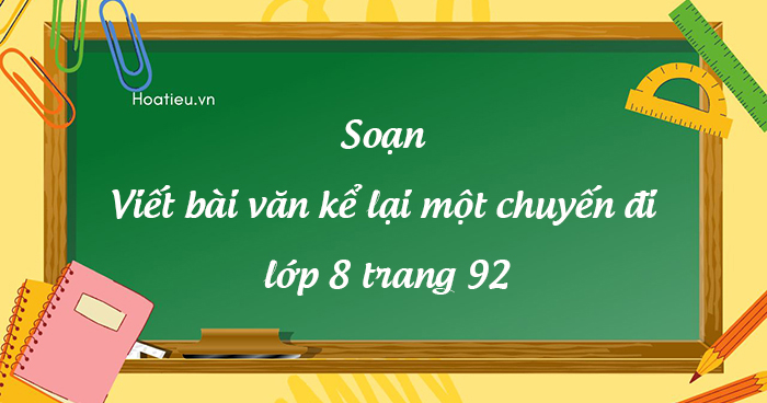 Soạn văn 8 Viết bài văn kể lại một chuyến đi