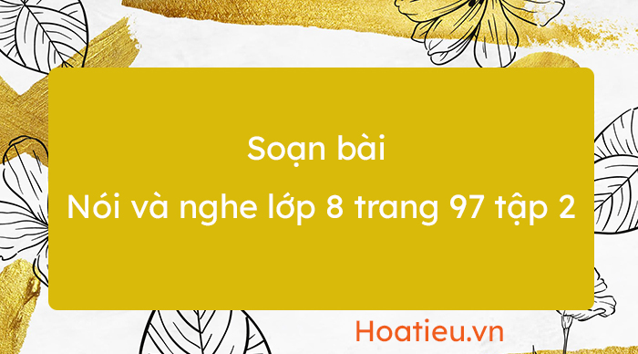 Nghe và nắm bắt nội dung chính đã trao đổi, thảo luận và trình bày lại nội dung đó 