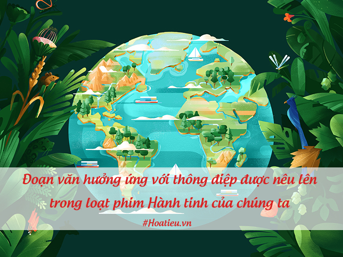 Đoạn văn hưởng ứng với thông điệp được nêu lên trong loạt phim Hành tinh của chúng ta