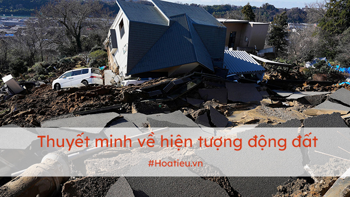 Dàn ý thuyết minh về hiện tượng địa chất động đất