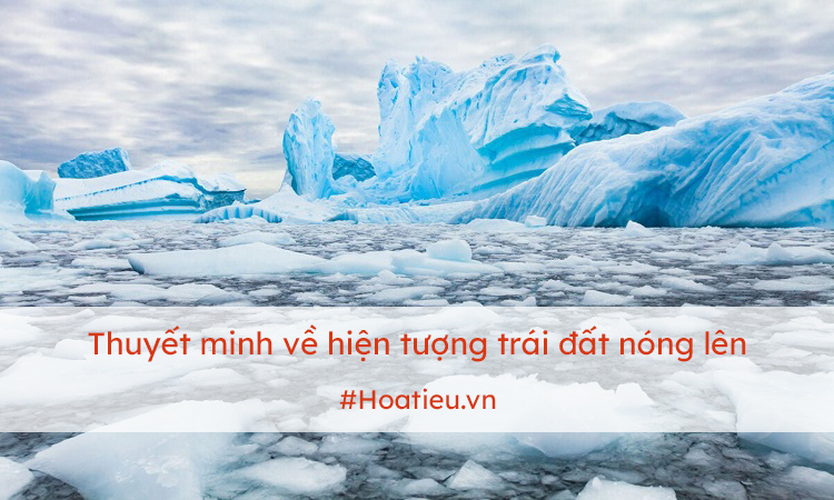 Thuyết minh về hiện tượng trái đất nóng lên 