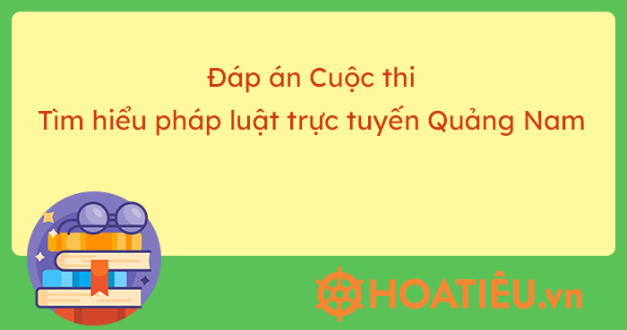 Đáp án thi pháp luật trực tuyến Quảng Nam 2024